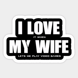 I Love It When My Wife Lets Me Play Video Games Sticker